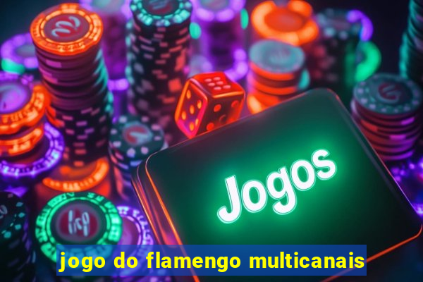 jogo do flamengo multicanais